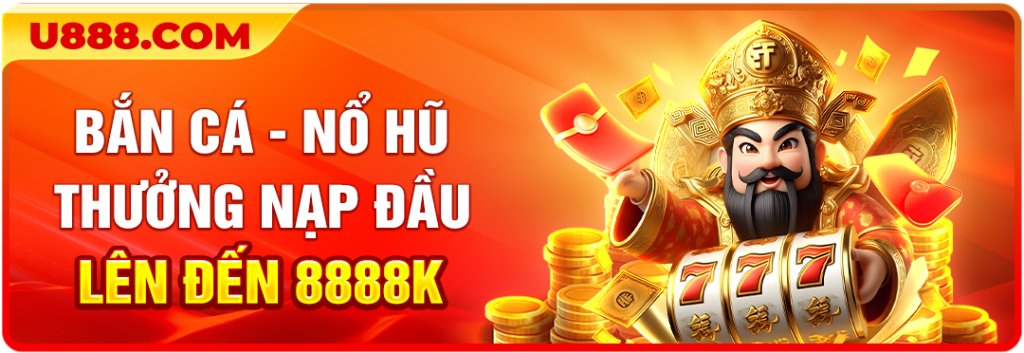 Khuyến mãi U88 nạp đầu lên đến 8888K cho bắn cá - nổ hũ